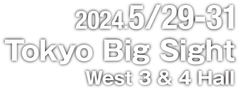 2024.5/29-31 Tokyo Big Sight