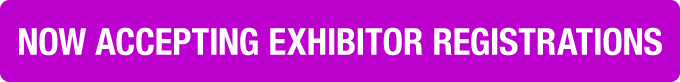 NOW ACCEPTING EXHIBITOR REGISTRATIONS